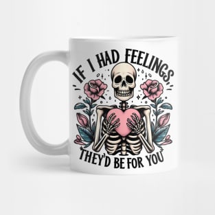 If I had feelings they'd be for you Mug